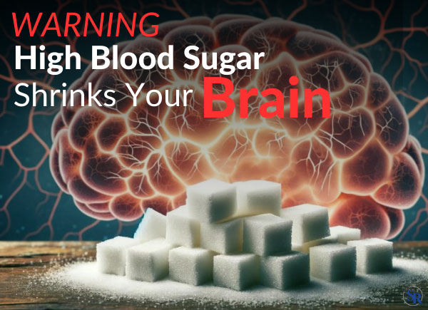 WARNING: High Blood Sugar Shrinks Your Brain