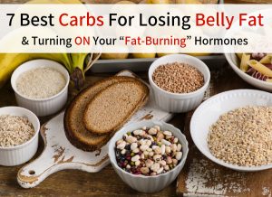 7 Best Carbs For Losing Belly Fat & Turning ON Your “Fat-Burning” Hormones