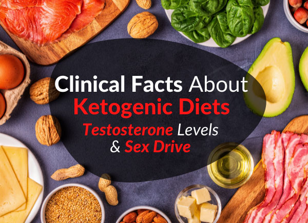 Clinical Facts About Ketogenic Diets, Testosterone Levels & Sex Drive