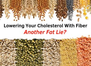 Lowering Your Cholesterol With Fiber - Another Fat Lie?