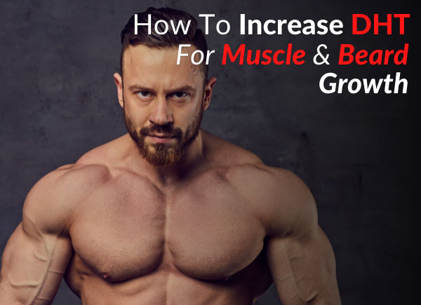 How To Increase DHT For Muscle & Beard Growth