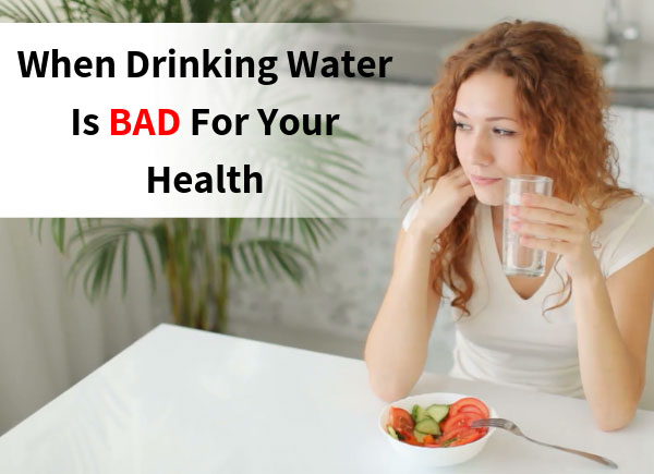 When Drinking Water Is BAD For Your Health