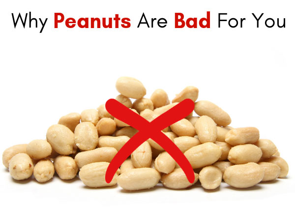 Why Peanuts Are Bad For You