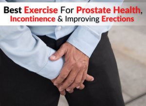 Best Exercise For Prostate Health, Incontinence & Improving Erections