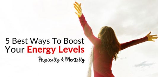 5 Best Ways To Boost Your Energy Levels, Physically & Mentally