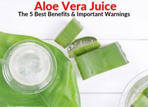 Aloe Vera Juice - The 5 Best Benefits & Important Warnings