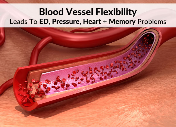 Blood Vessel Flexibility Leads To ED, Pressure, Heart + Memory Problems