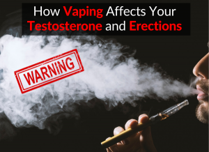 WARNING: How Vaping Affects Your Testosterone and Erections