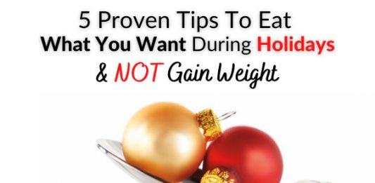 5 Proven Tips To Eat What You Want During Holidays & NOT Gain Weight
