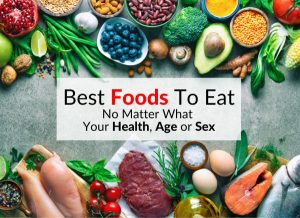 Best Foods To Eat No Matter What Your Health, Age or Sex