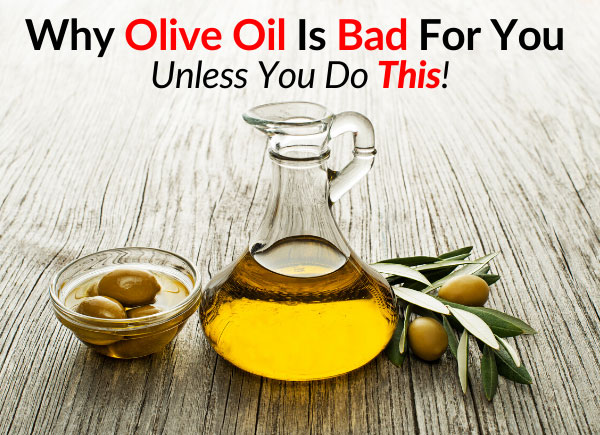 Why Olive Oil Is Bad For You, Unless You Do This
