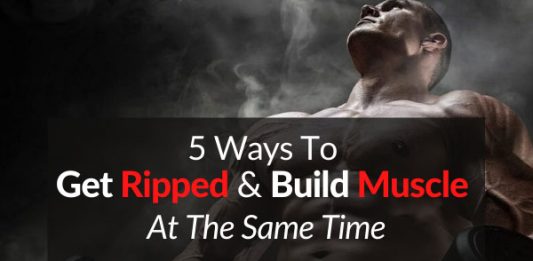 5 Ways To Get Ripped & Build Muscle At The Same Time