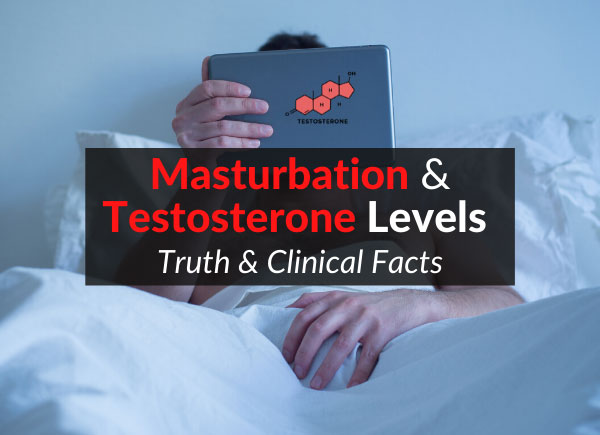Masturbation & Testosterone Levels - Truth & Clinical Facts