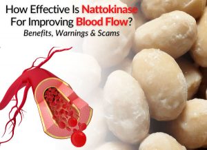 How Effective Is Nattokinase For Improving Blood Flow?... Benefits, Warnings & Scams