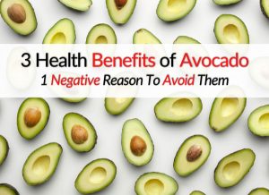 3 Health Benefits of Avocado & 1 Negative Reason To Avoid Them