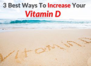 3 Best Ways To Increase Your Vitamin D, Quickly