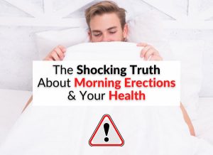 The Shocking Truth About Morning Erections & Your Health