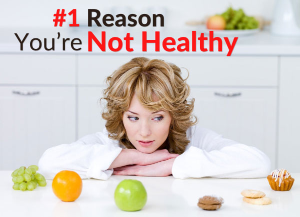 #1 Reason You’re Not Healthy