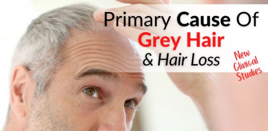 Primary Cause Of Grey Hair & Hair Loss [New Clinical Studies]