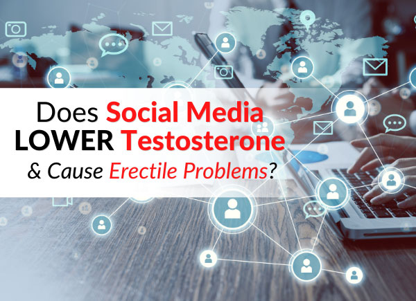 Does Social Media LOWER Testosterone & Cause Erectile Problems?