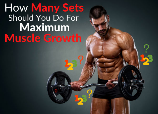 How Many Sets Should You Do For Maximum Muscle Growth