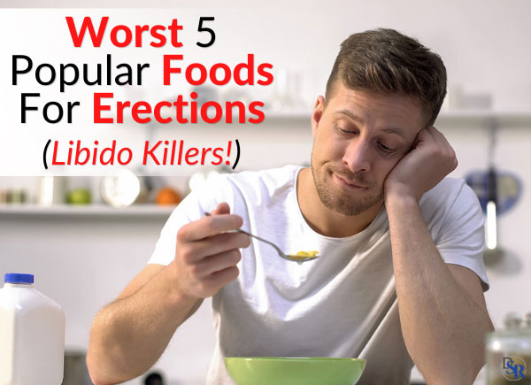 Worst 5 Popular Foods For Erections (Libido Killers!)