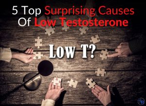 5 Top Surprising Causes Of Low Testosterone