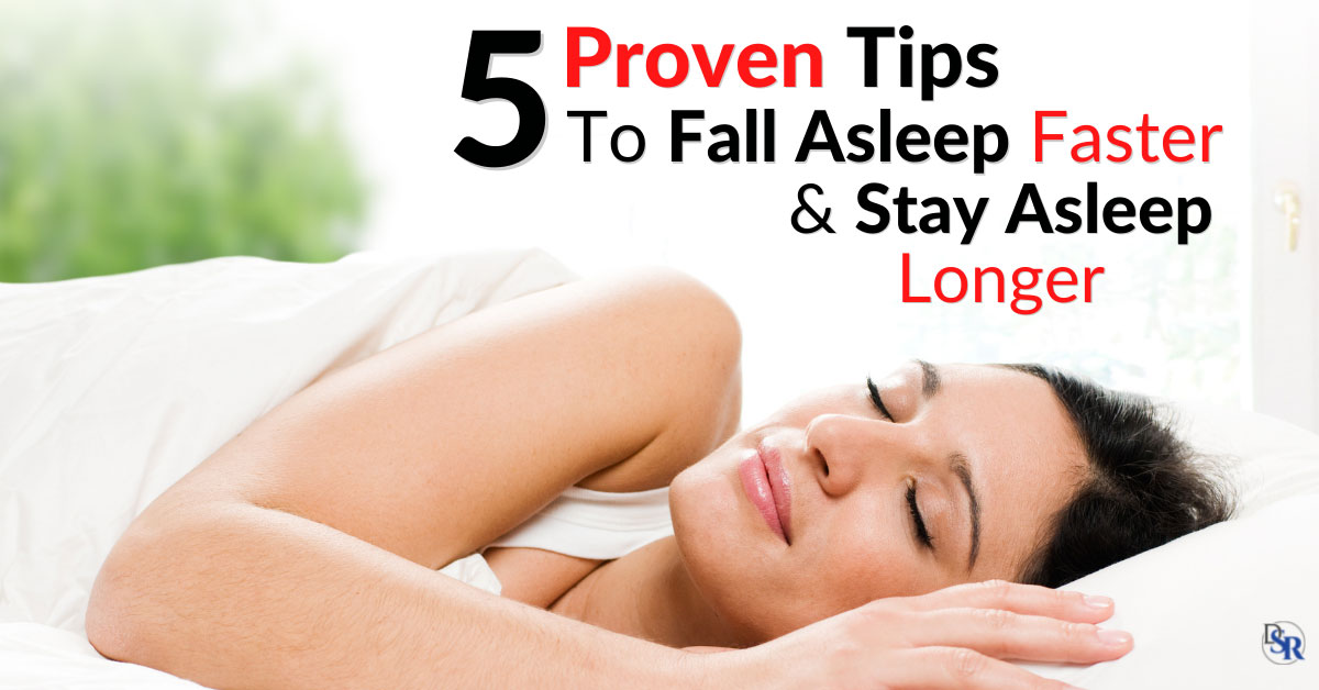 5 Proven Tips To Fall Asleep Faster And Stay Asleep Longer Dr Sam Robbins