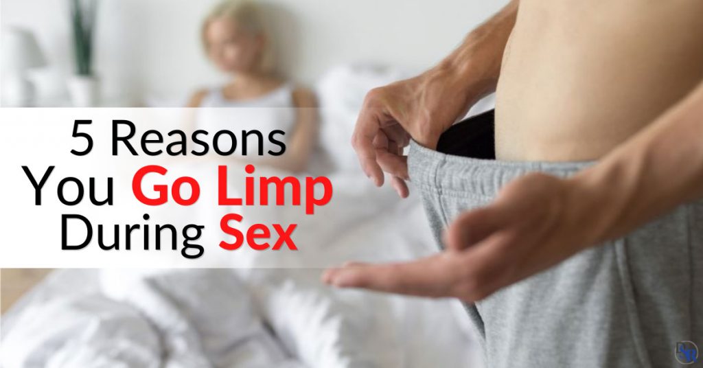 5 Reasons You Go Limp During Sex And How To Fix It Dr Sam Robbins