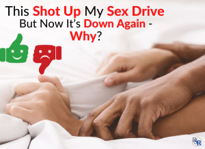This Shot Up My Sex Drive, But Now It’s Down Again - Why