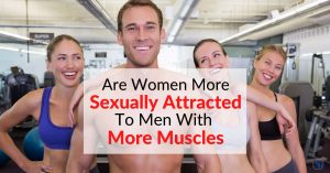 Are Women More Sexually Attracted To Men With More Muscles