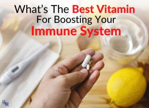 What’s The Best Vitamin For Boosting Your Immune System