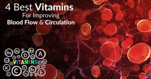 4 Best Vitamins For Improving Blood Flow & Circulation