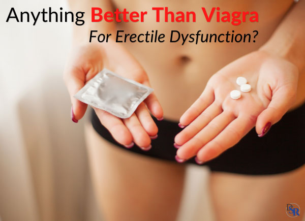 Anything Better Than Viagra For Erectile Dysfunction?