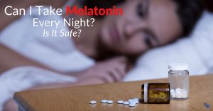 Can I Take Melatonin Every Night? Is It Safe?