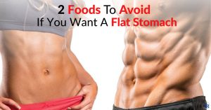 2 Foods To Avoid If You Want A Flat Stomach