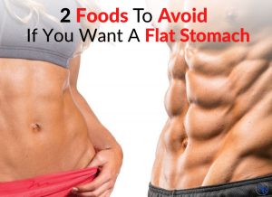 2 Foods To Avoid If You Want A Flat Stomach