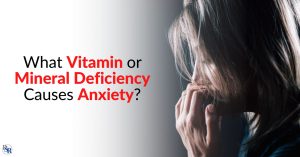 What Vitamin or Mineral Deficiency Causes Anxiety