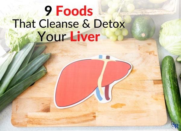 9 Foods That Cleanse & Detox Your Liver [Clinically Proven]