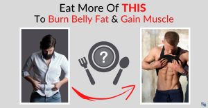 Eat More Of THIS To Burn Belly Fat & Gain Muscle