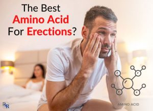 What’s The Best Amino Acid For Bigger Erections & Improved Sexual Performance?