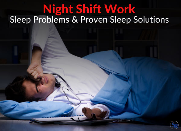Night Shift Work - Sleep Problems & Proven Sleep Solutions
