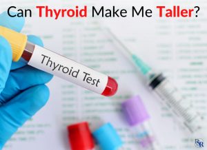 Can Thyroid Make Me Taller & Increase My Height?