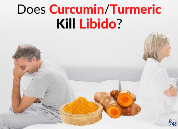 Does Curcumin/Turmeric Kill Libido, Erections & Sex Drive?