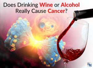 Does Drinking Wine or Alcohol Really Cause Cancer?