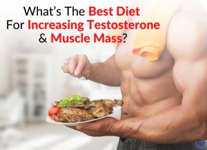 What’s The Best Diet For Increasing Testosterone & Muscle Mass?