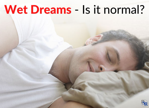 Wet Dreams - Is it normal? Is something wrong? Why does it happen?
