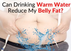 Can Drinking Warm Water Reduce My Belly Fat?