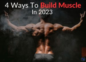 4 Ways To Build Muscle