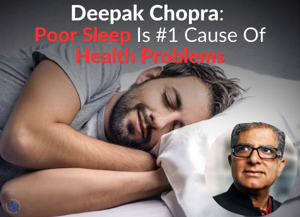 Deepak Chopra: Poor Sleep Is #1 Cause Of Health Problems